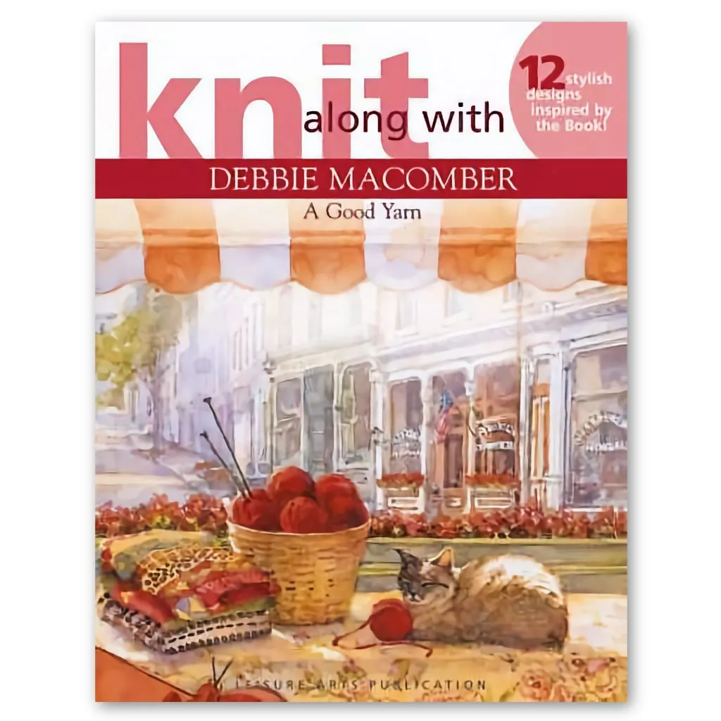 Knit along with Debbie Macomber: A Good Yarn, 12 Stylish Designs Inspired by the Book!