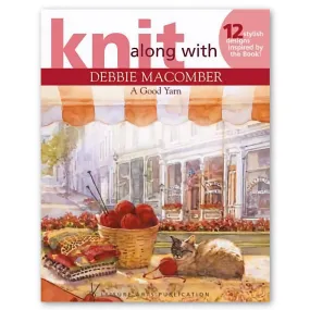 Knit along with Debbie Macomber: A Good Yarn, 12 Stylish Designs Inspired by the Book!